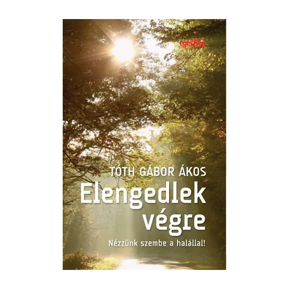 Elengedlek végre - Nézzünk szembe a halállal!