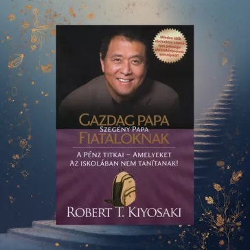   Gazdag papa, szegény papa fiataloknak - A pénz titkai - amelyeket az iskolában nem tanítanak!