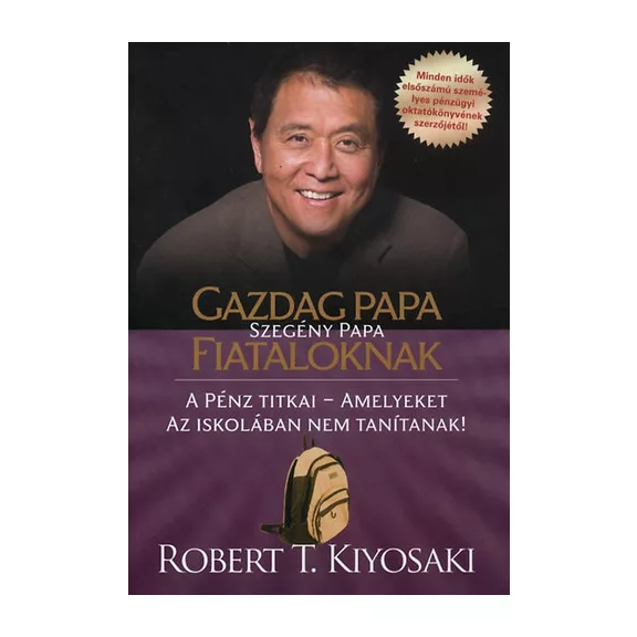 Gazdag papa, szegény papa fiataloknak - A pénz titkai - amelyeket az iskolában nem tanítanak!