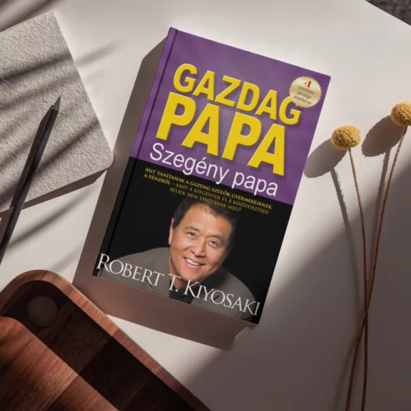 Gazdag papa, szegény papa - Mit tanítanak a gazdag szülők gyermekeiknek a pénzről - amit a szegények és a középosztálybeliek nem tanítanak meg?