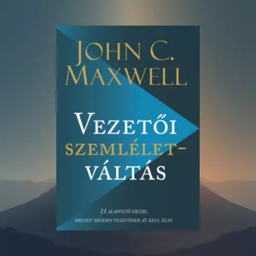   Vezetői szemléletváltás - 11 alapvető váltás, melyet minden vezetőnek át kell élni