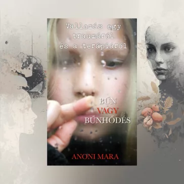   Bűn vagy bűnhődés - Vallomás egy traumáról és a terápiáról