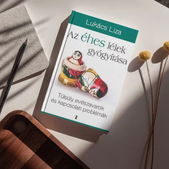 Az éhes lélek gyógyítása - Túlsúly, evészavarok és kapcsolati problémák