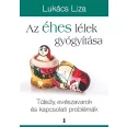   Az éhes lélek gyógyítása - Túlsúly, evészavarok és kapcsolati problémák