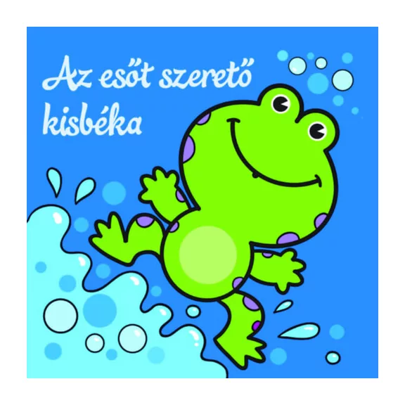Az esőt szerető kisbéka - Állati kalandok - Szivacskönyv