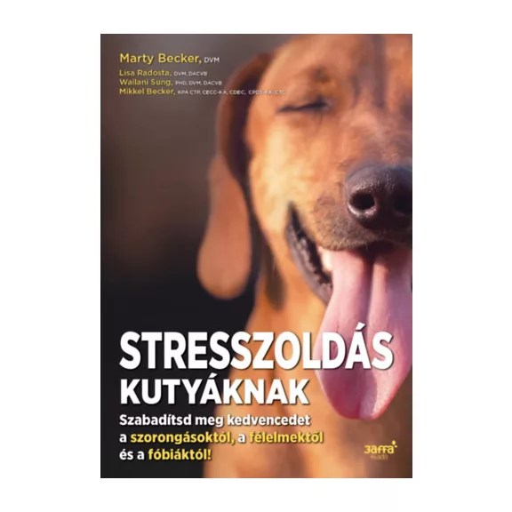 Stresszoldás kutyáknak - Szabadítsd meg a kedvencedet a szorongásoktól, a félelmektől és a fóbiáktól!