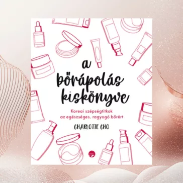   A bőrápolás kiskönyve - Koreai szépségtitkok az egészséges, ragyogó bőrért