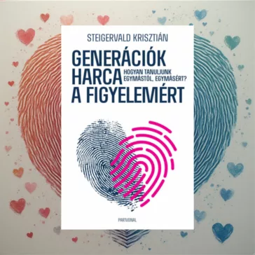   Generációk harca a figyelemért - Hogyan tanuljunk egymástól, egymásért?
