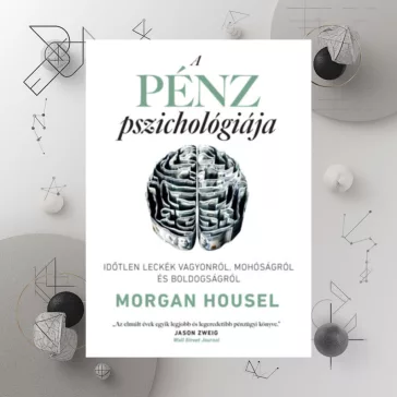   A pénz pszichológiája - Időtlen leckék vagyonról, mohóságról és boldogságról