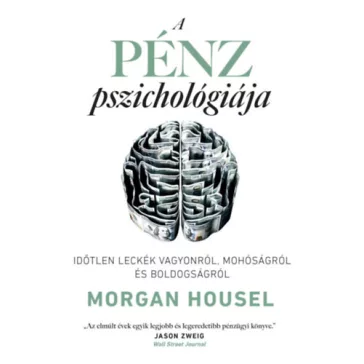   A pénz pszichológiája - Időtlen leckék vagyonról, mohóságról és boldogságról