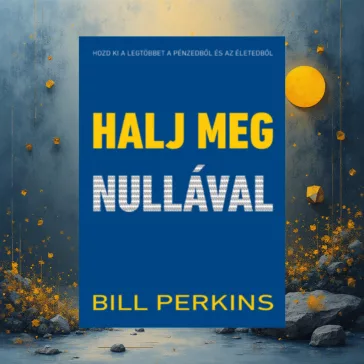   Halj meg nullával - Hozd ki a legtöbbet a pénzedből és az életedből