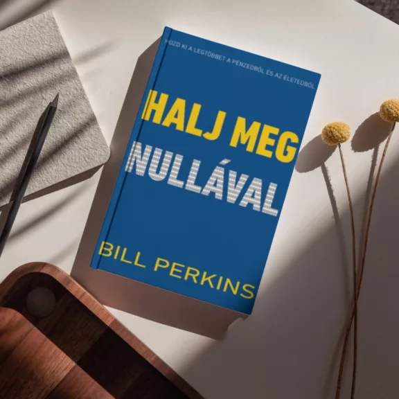 Halj meg nullával - Hozd ki a legtöbbet a pénzedből és az életedből