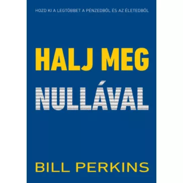   Halj meg nullával - Hozd ki a legtöbbet a pénzedből és az életedből