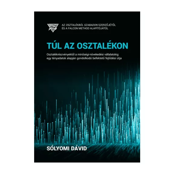 Túl az osztalékon - Osztalékrészvényektől a minőségi-növekedési vállalatokig: egy tényadatok alapján gondolkodó befektető fejlődési útja