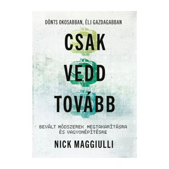 Csak vedd tovább - Bevált módszerek megtakarításra és vagyonépítésre