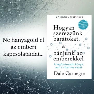   Hogyan szerezzünk barátokat és bánjunk az emberekkel - Sikerkalauz 1 - A legfontosabb kézikönyv, ami a sikerhez vezet