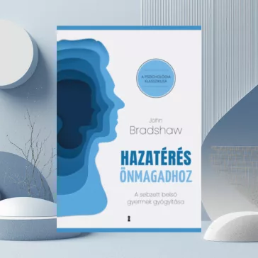   Hazatérés önmagadhoz - A sebzett belső gyermek gyógyítása