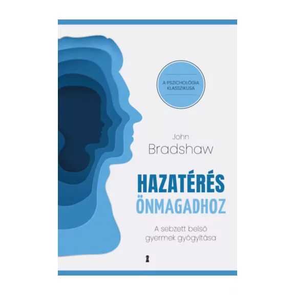 Hazatérés önmagadhoz - A sebzett belső gyermek gyógyítása