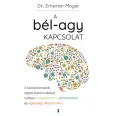   A bél-agy kapcsolat - A testünkön belüli rejtett kommunikáció hatása hangulatunkra, döntéseinkre és egészségi állapotunkra