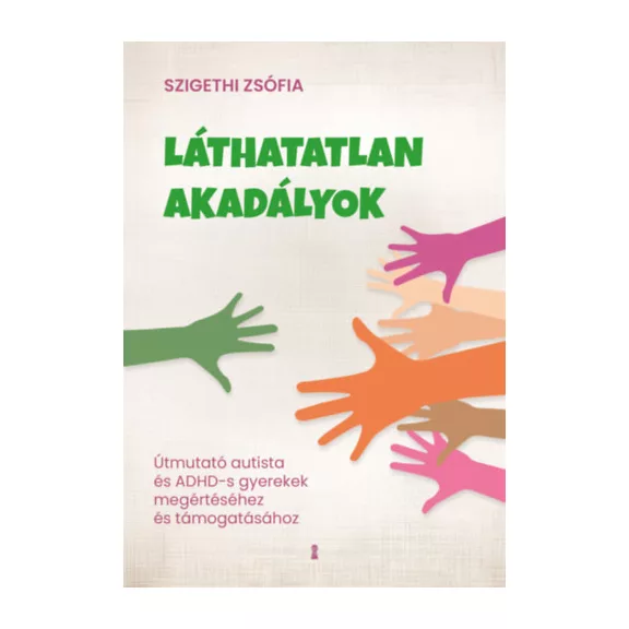 Láthatatlan akadályok - Útmutató autista és ADHD-s gyerekek megértéséhez és támogatásához