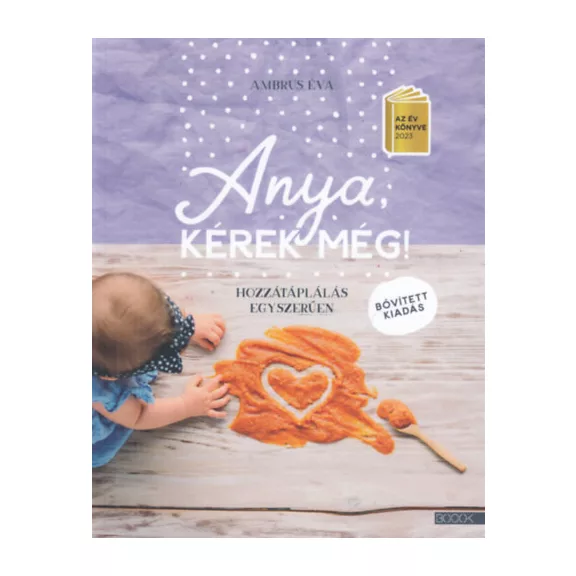 Anya, kérek még! - bővített kiadás - Hozzátáplálás egyszerűen