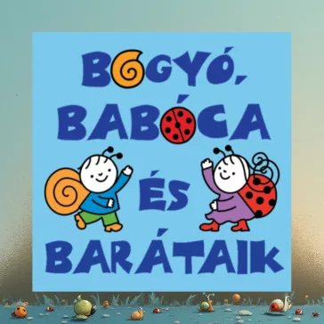 Bogyó, Babóca és barátaik