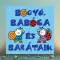 Bogyó, Babóca és barátaik