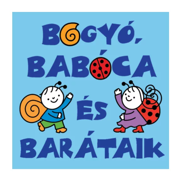 Bogyó, Babóca és barátaik