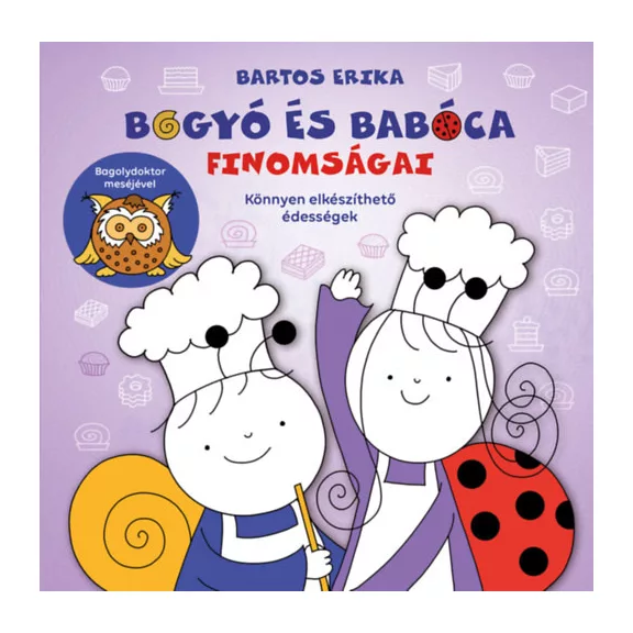 Bogyó és Babóca finomságai - Könnyen elkészíthető édességek