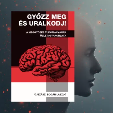   Győzz meg és uralkodj! - A meggyőzés tudományának üzleti gyakorlata