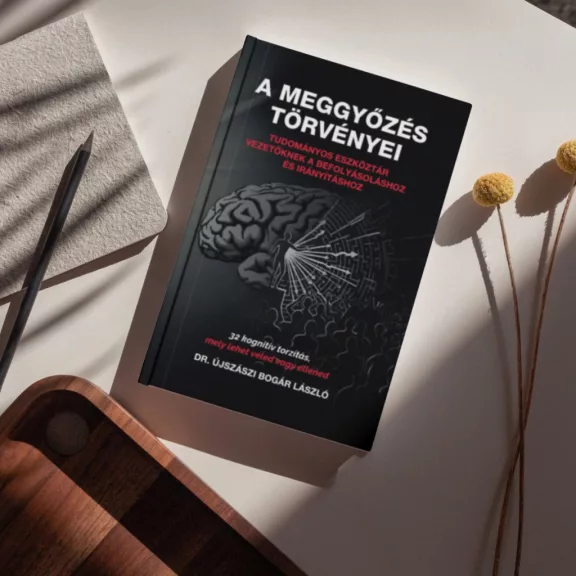 A meggyőzés törvényei - Tudományos eszköztár vezetőknek a befolyásoláshoz és irányításhoz