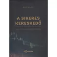   A Sikeres Kereskedő - Vételi és eladási pontok, stratégiák, tőzsdepszichológia