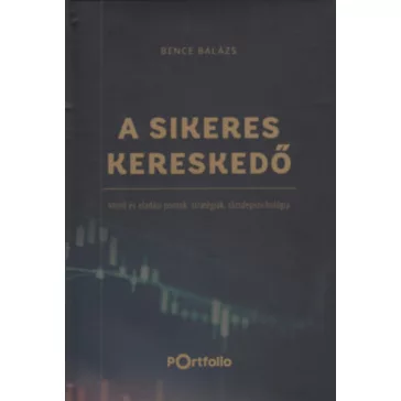   A Sikeres Kereskedő - Vételi és eladási pontok, stratégiák, tőzsdepszichológia