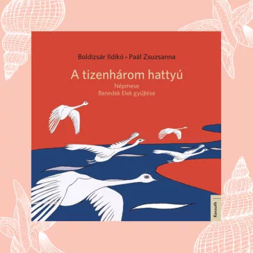 A tizenhárom hattyú - Népmese - Benedek Elek gyűjtése