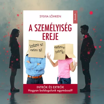   A személyiség ereje - Intrók és extrók. Hogyan boldogulunk egymással?