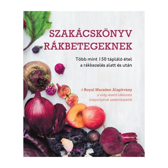 Szakácskönyv rákbetegeknek - Több mint 150 tápláló étel a rákkezelés alatt és után, amelyet megoszthatunk a családunkkal és a barátainkkal is