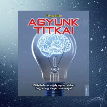   Agyunk titkai - 100 felfedezés, amely segített abban, hogy az agy megértse önmagát