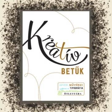   Kreatív betűk - Egyedi, művészi szépírás és tipográfia - illusztrált betűtípusok ötlettára