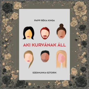 Aki kurvának áll - Szexmunka - sztorik