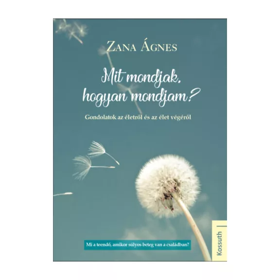 Mit mondjak, hogyan mondjam? - Gondolatok az életről és az élet végéről