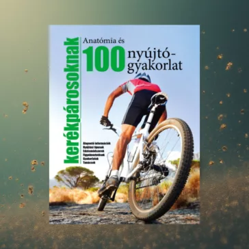   Anatómia és 100 nyújtógyakorlat kerékpárosoknak - Alapvető információk - Nyújtási típusok - Edzésmódszerek - Figyelmeztetések - Gyakorlatok - Tanácsok