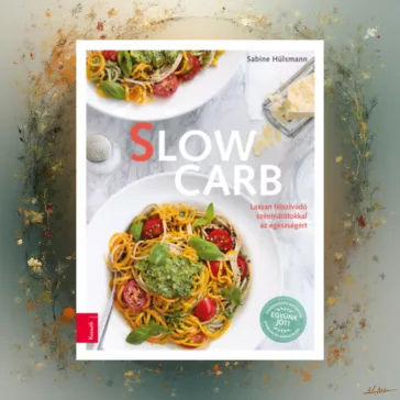   Slow Carb - Lassan felszívódó szénhidrátokkal az egészségért