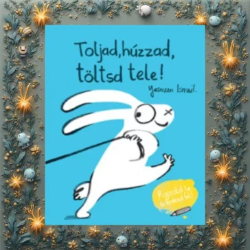 Toljad, húzzad, töltsd tele!