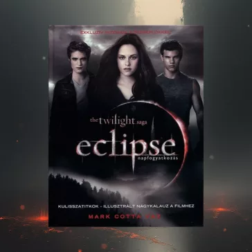   Eclipse - Napfogyatkozás - Kulisszatitkok - Illusztrált nagykalauz a filmhez