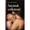 Anyának születtem?