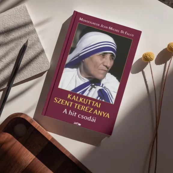 Kalkuttai Szent Teréz Anya - A hit csodái