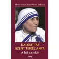 Kalkuttai Szent Teréz Anya - A hit csodái