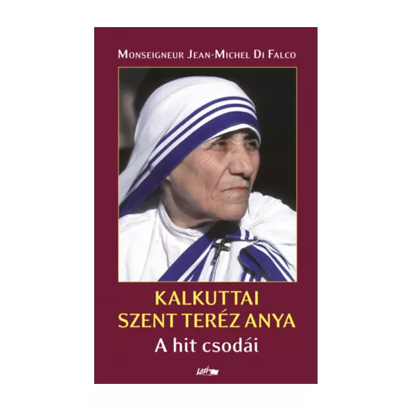 Kalkuttai Szent Teréz Anya - A hit csodái