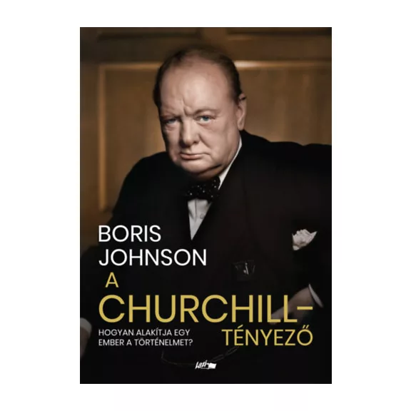 A Churchill-tényező - Hogyan alakítja egy ember a történelmet?