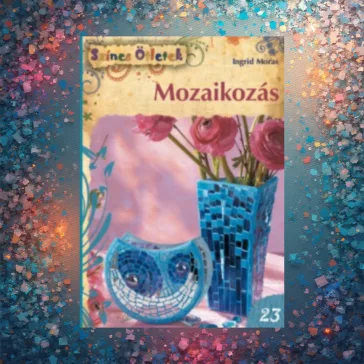 Mozaikozás - Színes Ötletek 23.